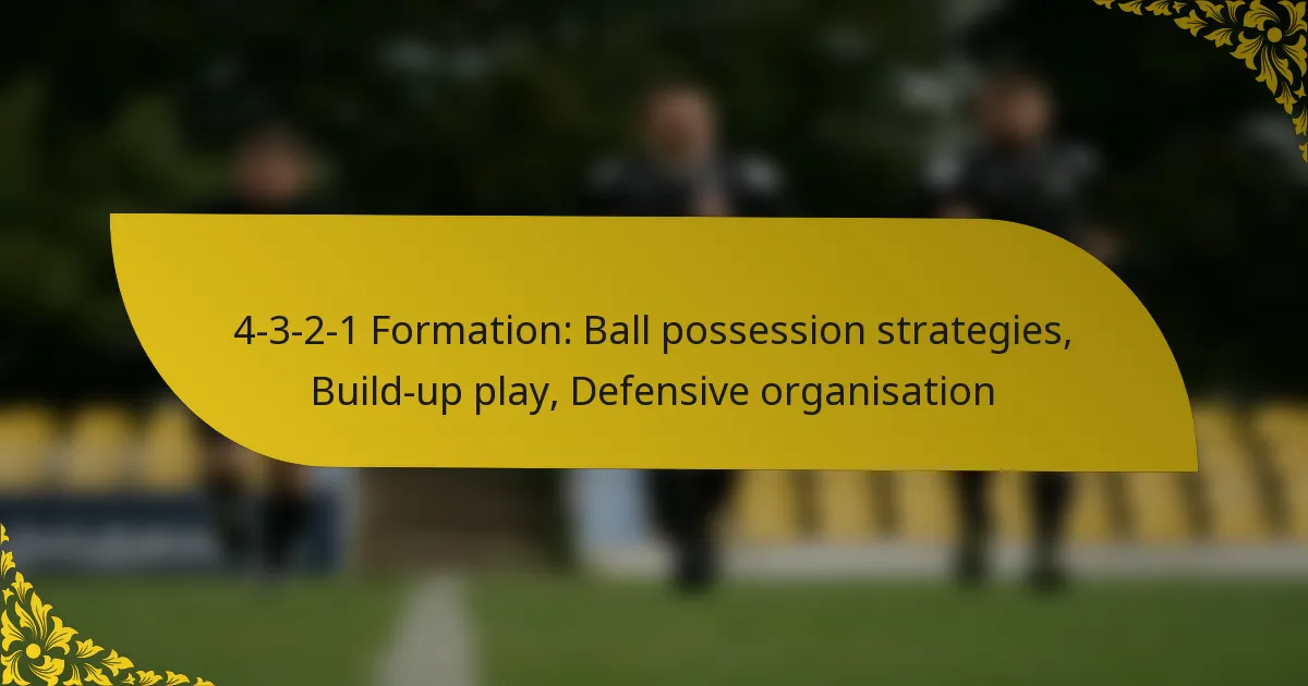 4-3-2-1 Formation: Ball possession strategies, Build-up play, Defensive organisation