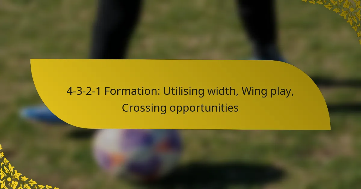 4-3-2-1 Formation: Utilising width, Wing play, Crossing opportunities