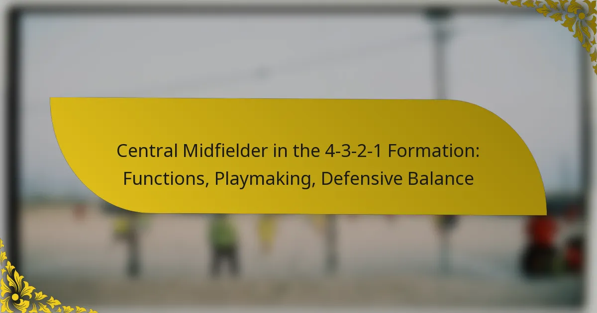 Central Midfielder in the 4-3-2-1 Formation: Functions, Playmaking, Defensive Balance