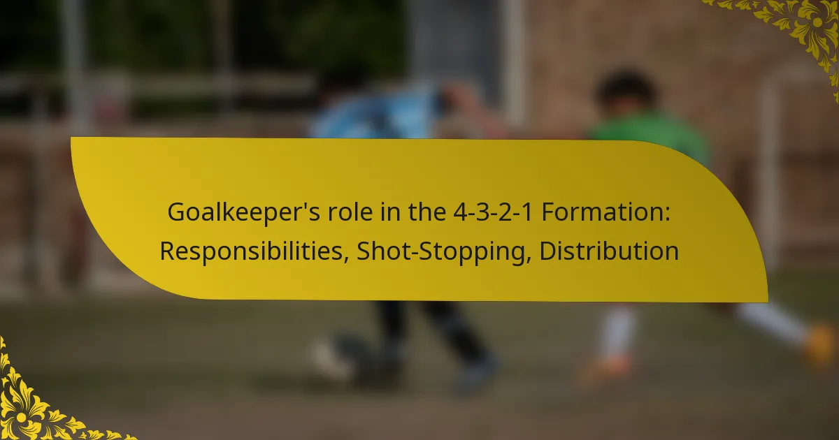Goalkeeper’s role in the 4-3-2-1 Formation: Responsibilities, Shot-Stopping, Distribution