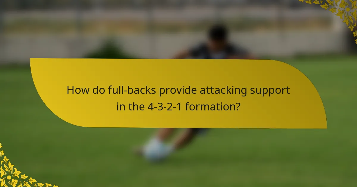 How do full-backs provide attacking support in the 4-3-2-1 formation?