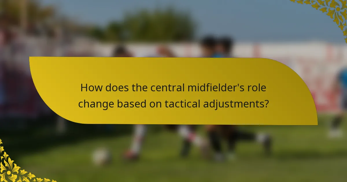 How does the central midfielder's role change based on tactical adjustments?