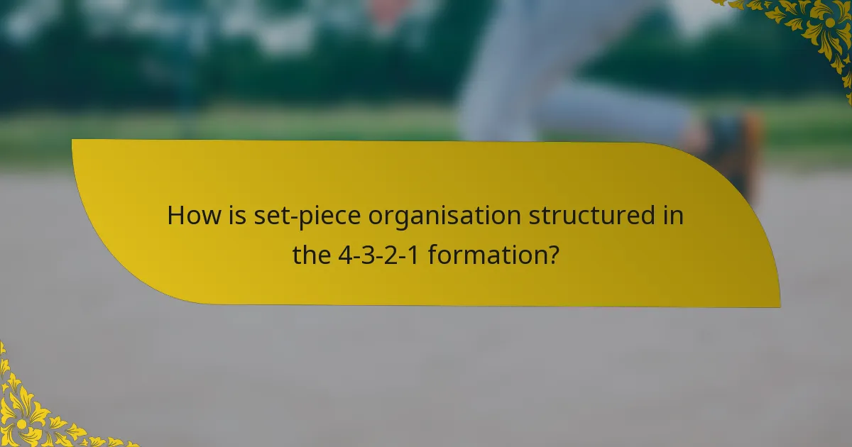 How is set-piece organisation structured in the 4-3-2-1 formation?