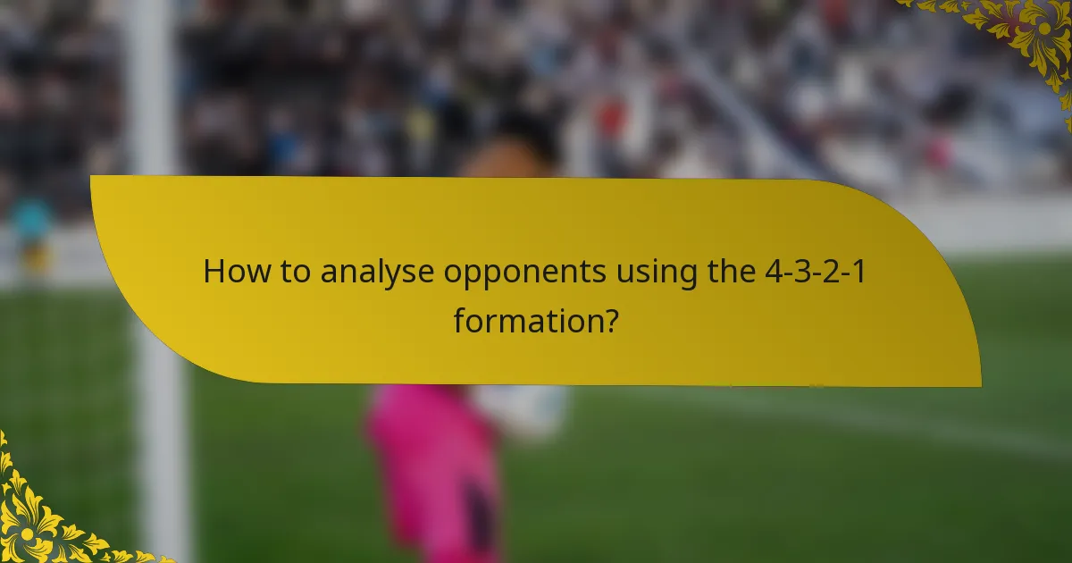 How to analyse opponents using the 4-3-2-1 formation?