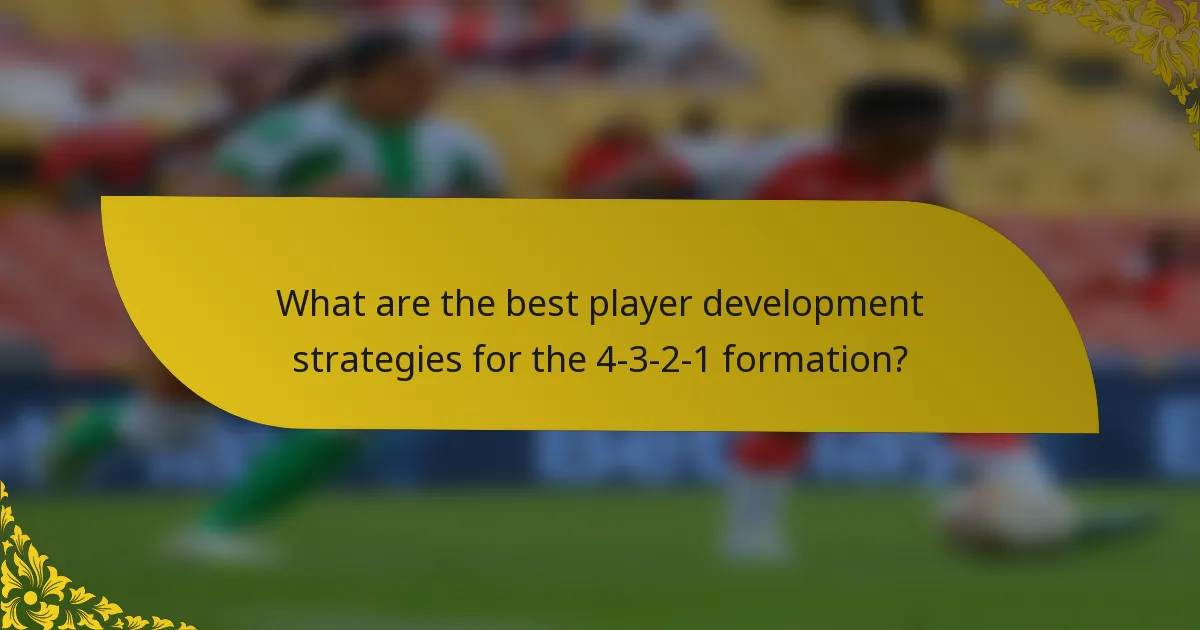 What are the best player development strategies for the 4-3-2-1 formation?