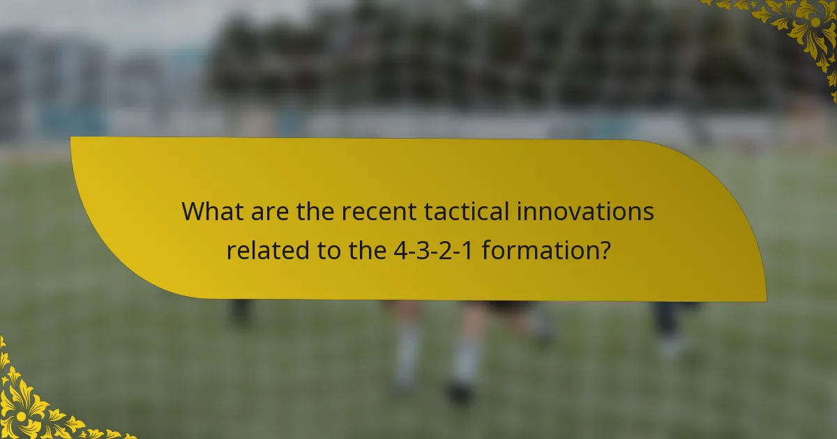 What are the recent tactical innovations related to the 4-3-2-1 formation?