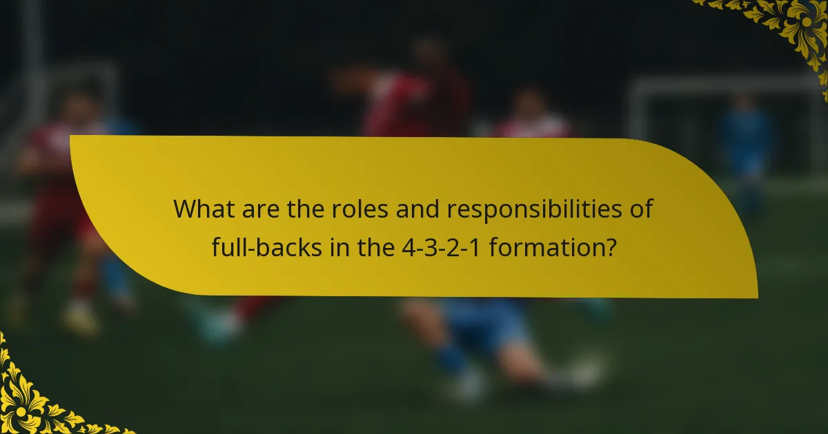 What are the roles and responsibilities of full-backs in the 4-3-2-1 formation?
