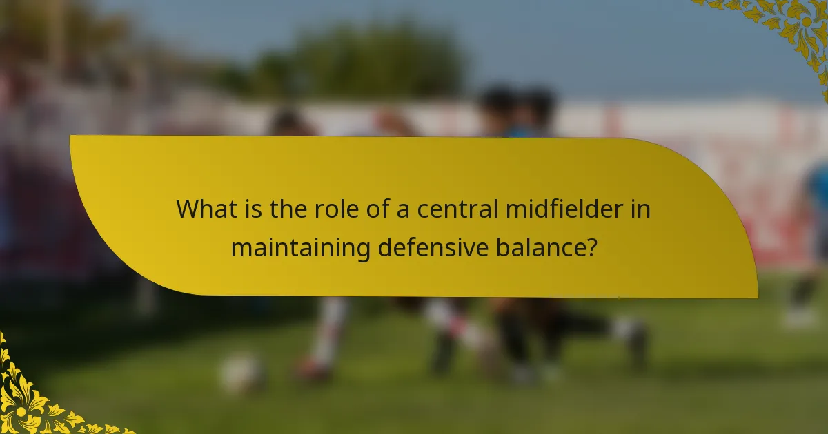 What is the role of a central midfielder in maintaining defensive balance?