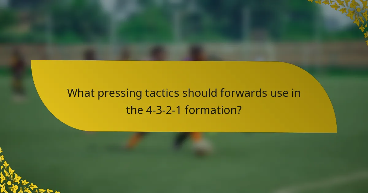 What pressing tactics should forwards use in the 4-3-2-1 formation?