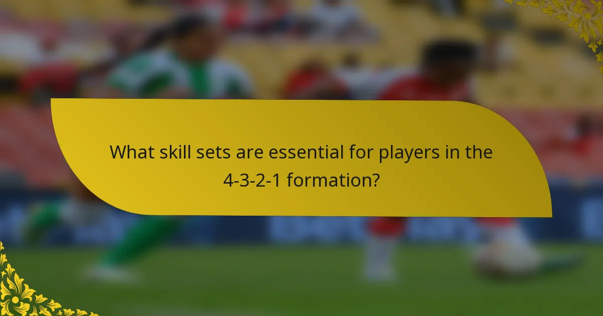 What skill sets are essential for players in the 4-3-2-1 formation?