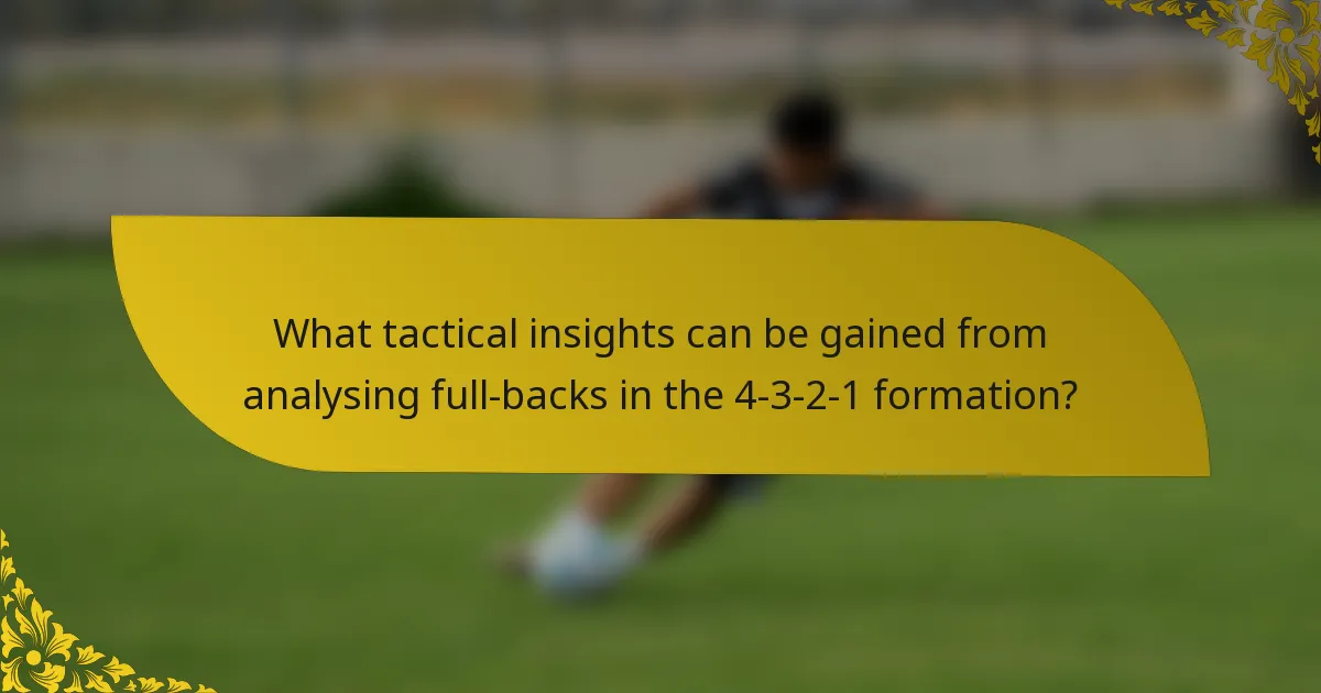 What tactical insights can be gained from analysing full-backs in the 4-3-2-1 formation?