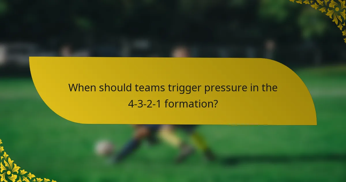 When should teams trigger pressure in the 4-3-2-1 formation?