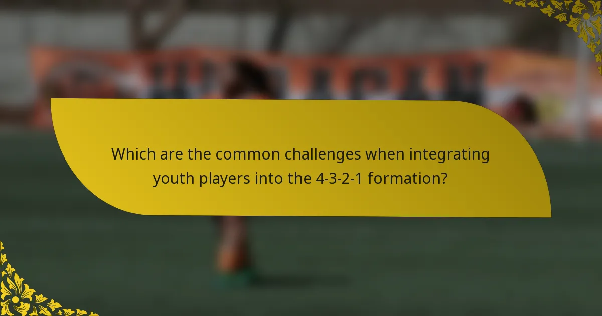Which are the common challenges when integrating youth players into the 4-3-2-1 formation?