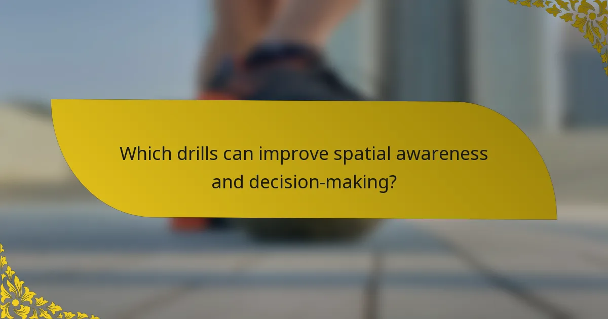Which drills can improve spatial awareness and decision-making?