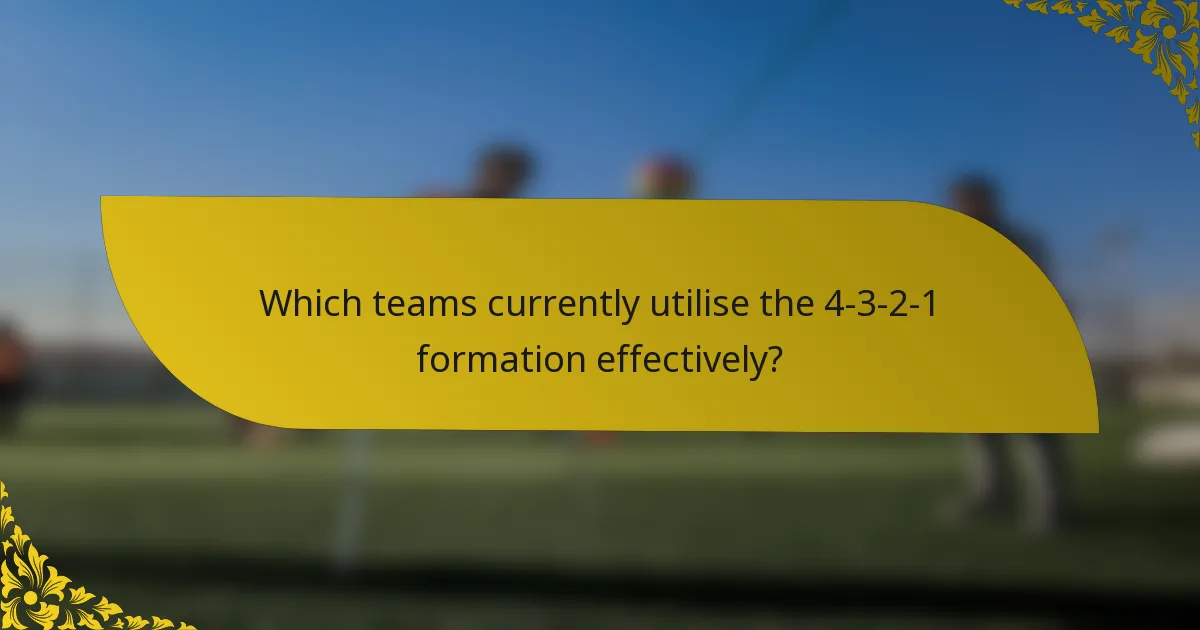 Which teams currently utilise the 4-3-2-1 formation effectively?